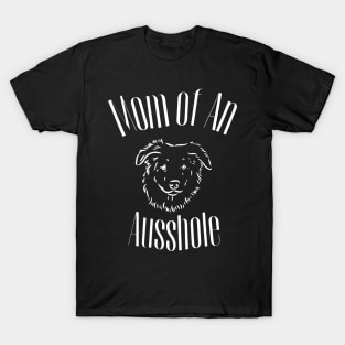 MOM OF AN Ausshole Funny Dog lover design T-Shirt